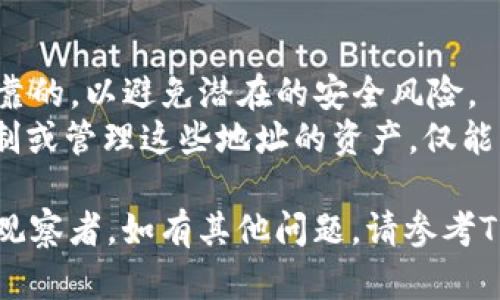 要在TP钱包中添加观察者，您可以按照以下步骤进行操作：

### 步骤 1：打开TP钱包
首先，确保您已经下载并安装了TP钱包应用。在手机上找到TP钱包的图标，并点击打开。

### 步骤 2：进入钱包界面
登录到您的TP钱包账户。如果您还没有账户，需要先创建一个。

### 步骤 3：访问“收藏”或“观察者”功能
在钱包的主界面，您通常会看到一个“收藏”或“观察者”的选项，点击进入。

### 步骤 4：添加观察者
在“观察者”页面，您会看到一个“添加观察者”或“新建观察者”按钮。点击它，系统将提示您输入相关的信息。

### 步骤 5：输入观察者信息
根据系统提示，输入您想要添加的观察者的钱包地址或相关信息。确保您输入的信息是正确的，以避免因错误的地址而无法观察。

### 步骤 6：保存观察者
输入完成后，查看信息是否无误。如果一切正确，请点击“保存”或“确认”按钮，完成添加观察者的操作。

### 步骤 7：确认添加成功
添加成功后，您应该能在“观察者”列表中看到您刚刚添加的地址。您可以随时查看这些地址的交易记录和余额。

### 注意事项
- **安全性** : 确保您添加的观察者地址是可靠的，以避免潜在的安全风险。
- **功能限制**: 添加观察者后，您无法直接控制或管理这些地址的资产，仅能查看其公开的信息。

通过以上步骤，您应该能够成功在TP钱包中添加观察者。如有其他问题，请参考TP钱包的官方帮助文档或联系客服。